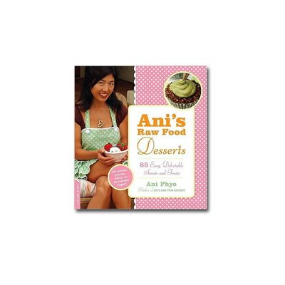 Ani’s Raw Food Desserts Book